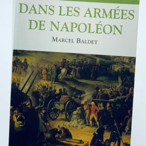La vie quotidienne dans les armées de Napoléon Baldet, Marcel