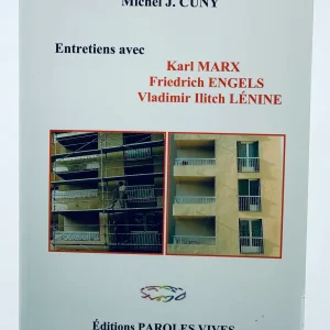 ENTRETIENS AVEC KARL MARX, FRIEDRICH ENGELS, VLADIMIR ILITCH LENINE Michel J. Cuny