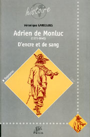Adrien de Monluc (1571-1646). D&rsquo;encre et de sang
